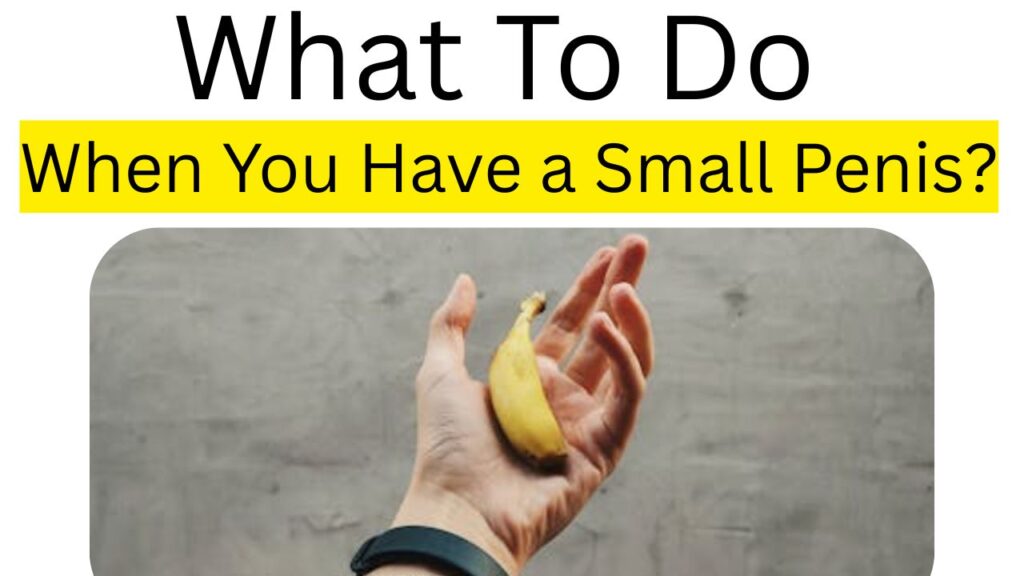 What to Do If You Have a Small Penis?