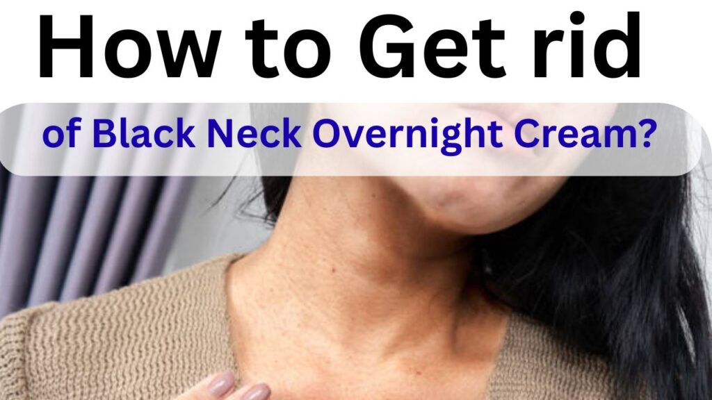 How to get rid of black neck overnight cream? Best Solution