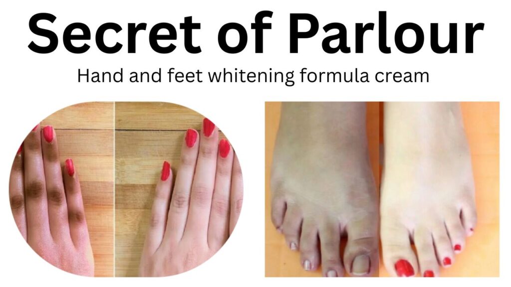 Hand and feet whitening formula cream secret of parlour . Best Cream