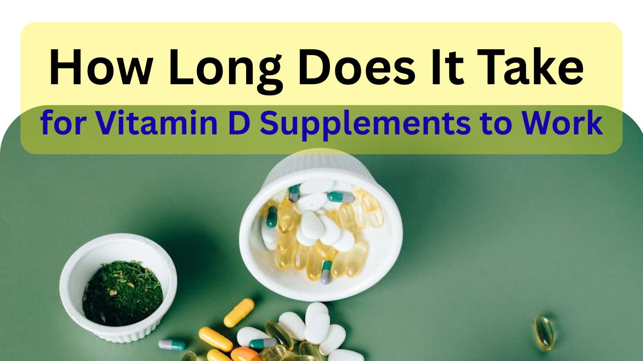 How Long Does It Take for Vitamin D Supplements to Work?