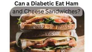 can a diabetic eat ham and cheese sandwiches? 100% Best solution