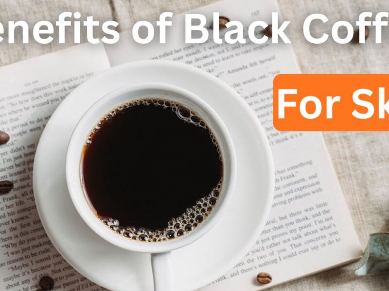 Benefits of Black Coffee Without Sugar for Skin (5 Best Benefits)