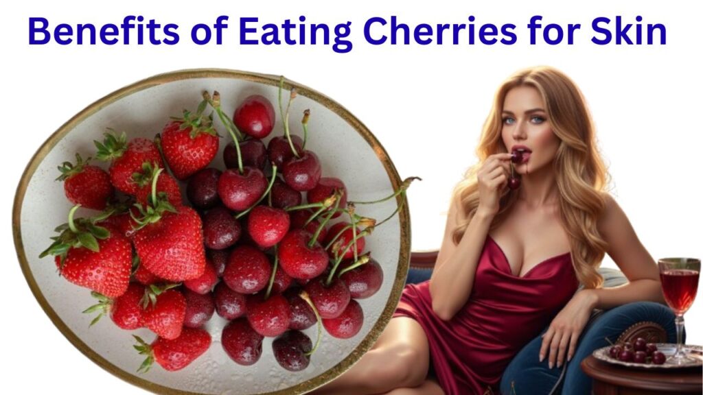 Benefits of Eating Cherries for Skin Whitening and Glow (4 Best Benefits)