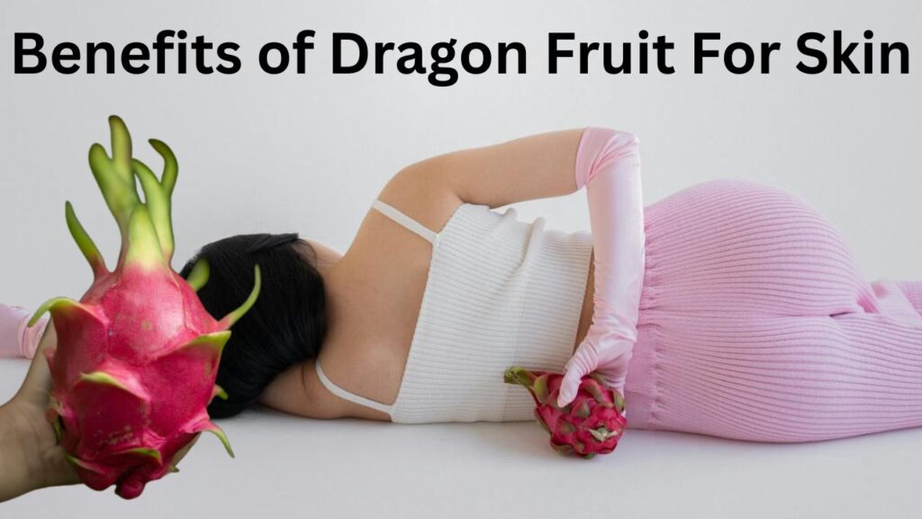 Benefits of dragon fruit for skin whitening (5 Best Benefits)