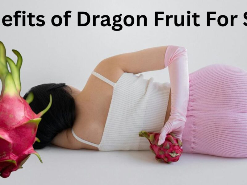 Benefits of dragon fruit for skin whitening (5 Best Benefits)