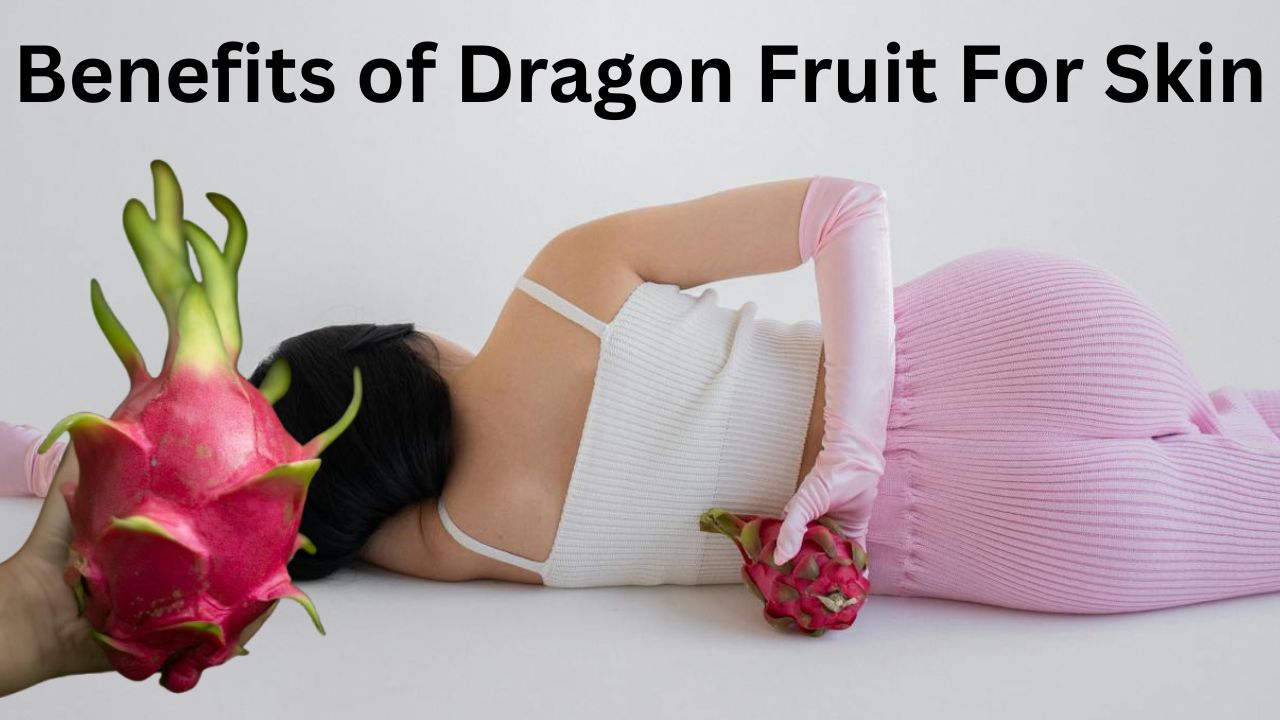 Benefits of dragon fruit for skin whitening (5 Best Benefits)
