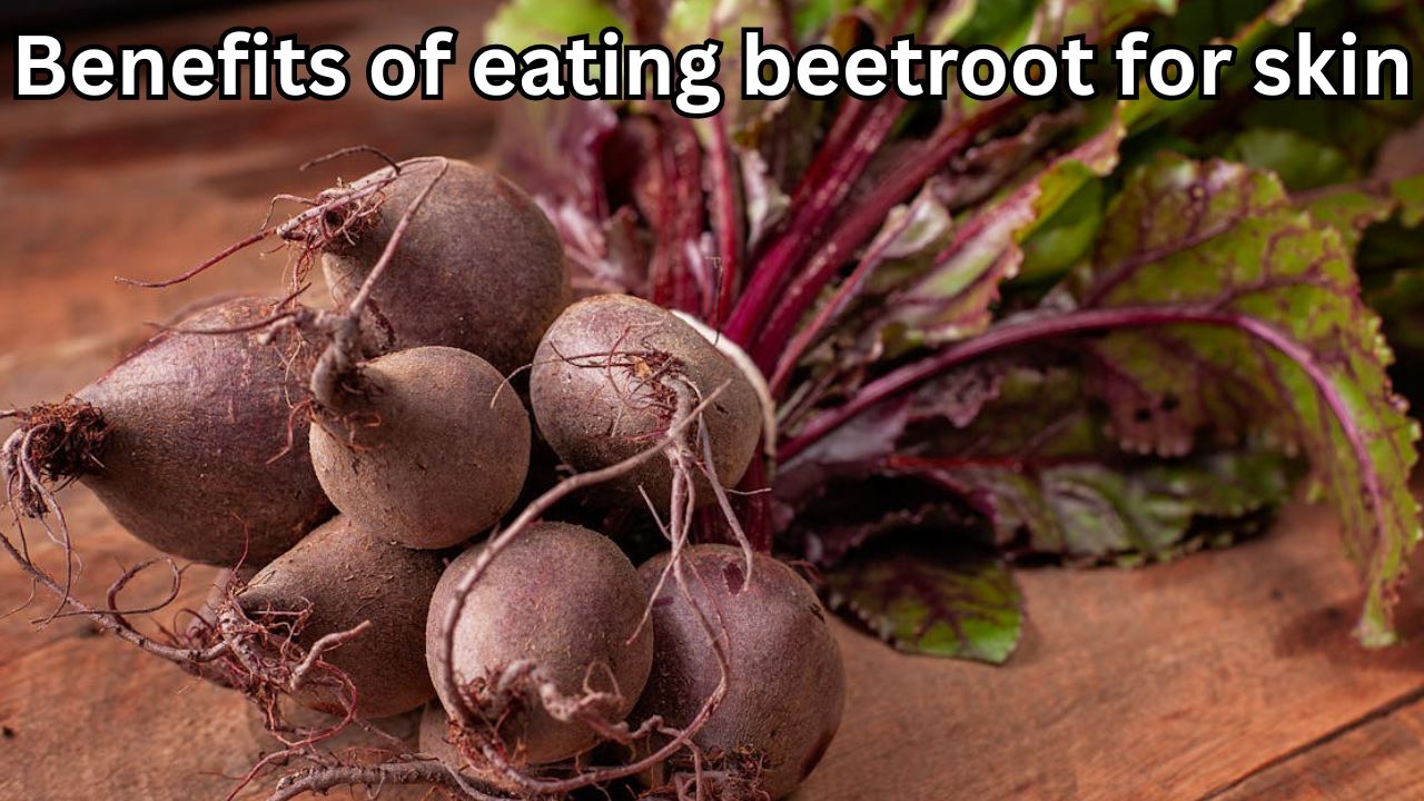 Benefits of eating beetroot for skin whitening (5 Best Benefits)