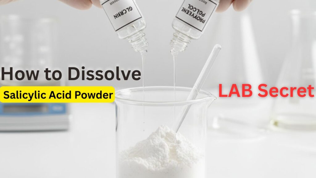 How to Dissolve Salicylic Acid Powder in Glycerin and Propylene Glycol?  How to Dilute Salicylic Acid Powder Safely? What Is Salicylic Acid?