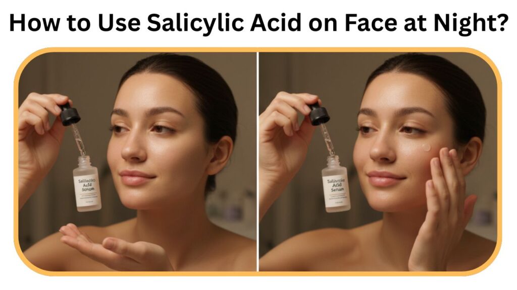 How to Use Salicylic Acid on Face at Night?