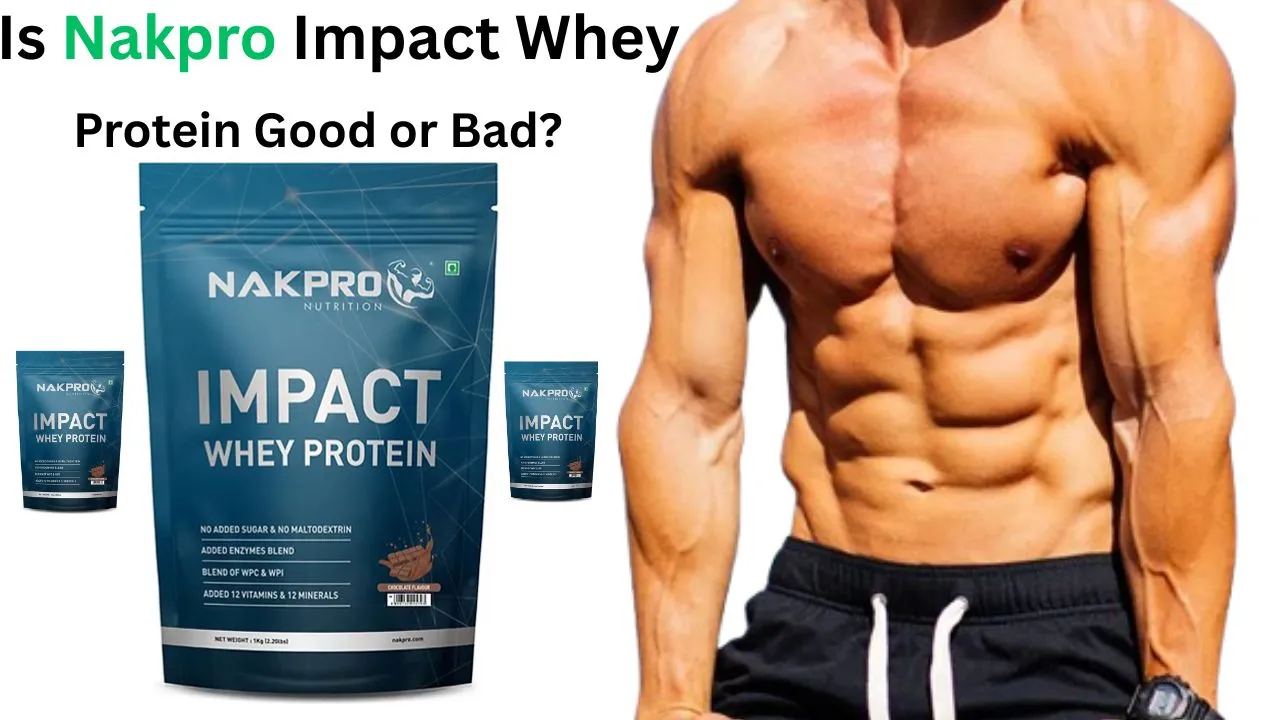 Is Nakpro Impact Whey Protein Good or Bad? Side Effects, 1 Scoop Calories, Lab Test, Flavours & 2kg Price (2026)
